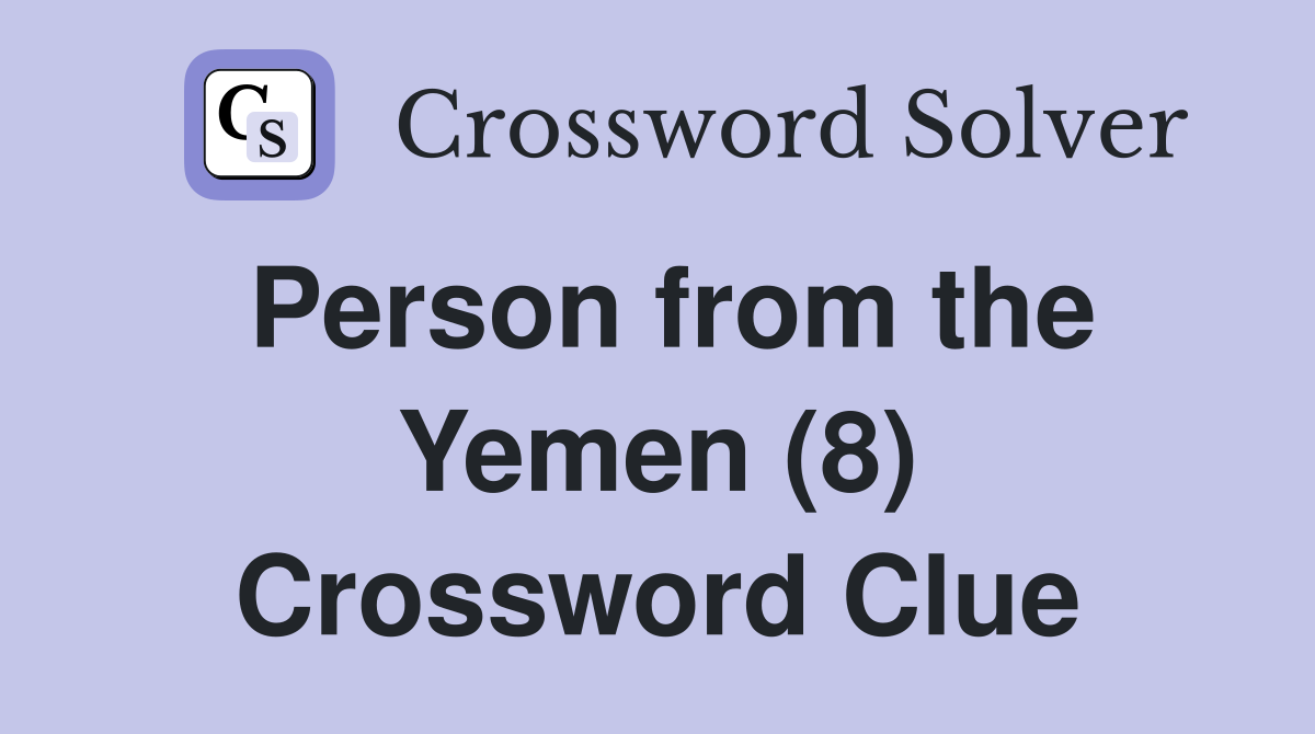 Person from the Yemen (8) Crossword Clue Answers Crossword Solver